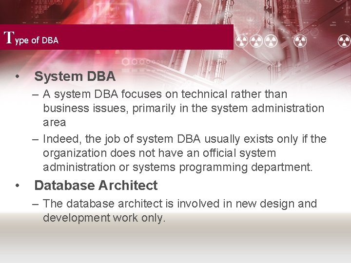 Type of DBA • System DBA – A system DBA focuses on technical rather