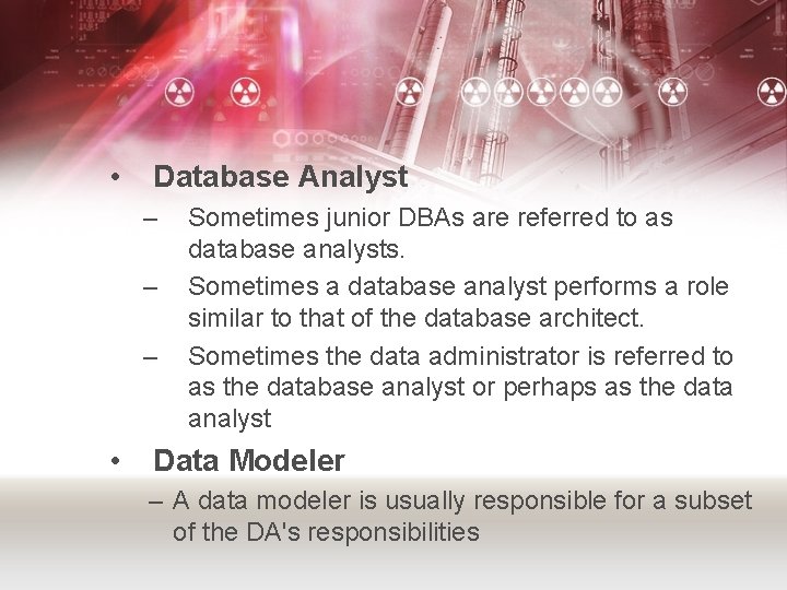  • Database Analyst – – – • Sometimes junior DBAs are referred to