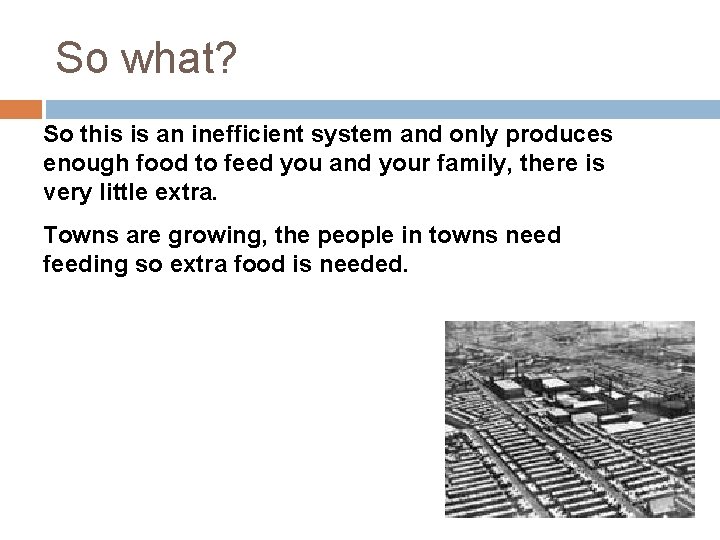 So what? So this is an inefficient system and only produces enough food to