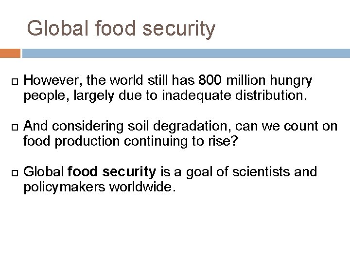 Global food security However, the world still has 800 million hungry people, largely due