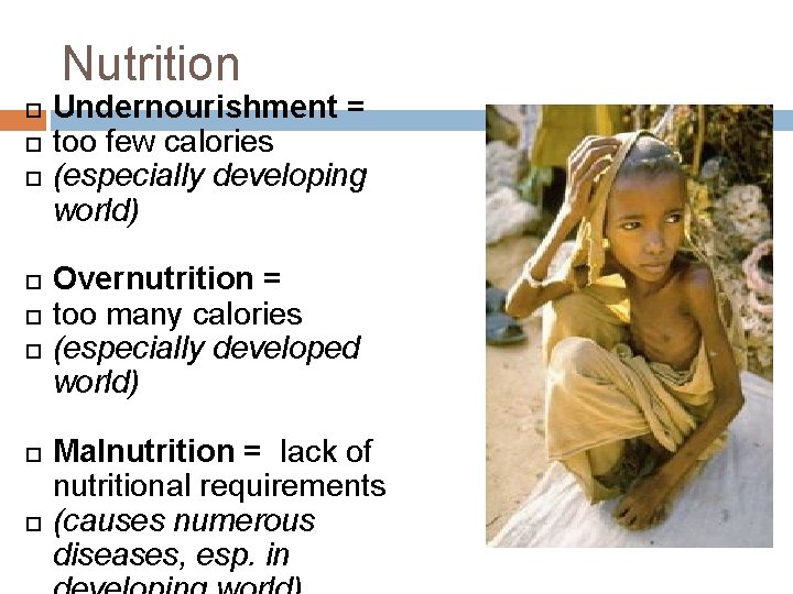 Nutrition Undernourishment = too few calories (especially developing world) Overnutrition = too many calories