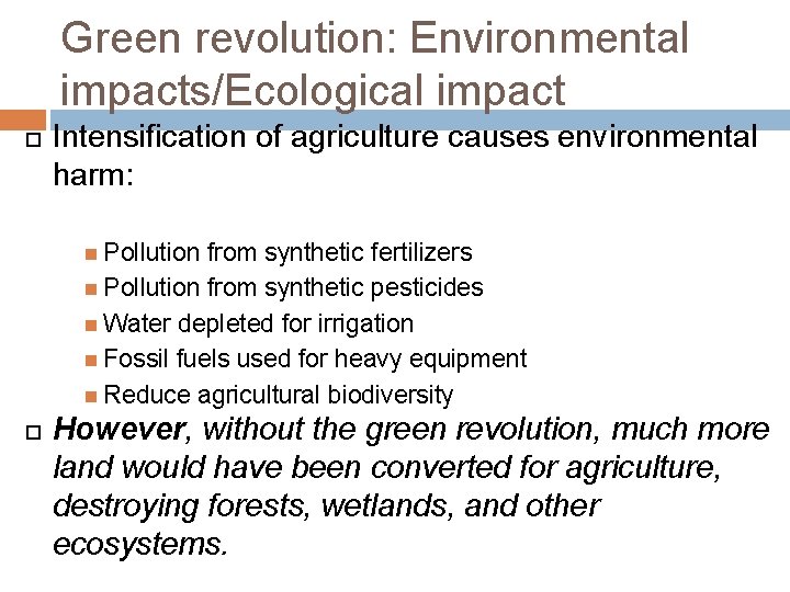 Green revolution: Environmental impacts/Ecological impact Intensification of agriculture causes environmental harm: Pollution from synthetic
