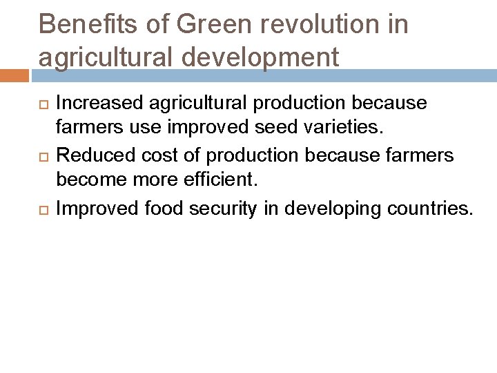 Benefits of Green revolution in agricultural development Increased agricultural production because farmers use improved