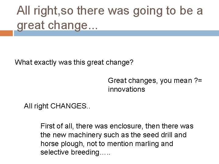 All right, so there was going to be a great change. . . What