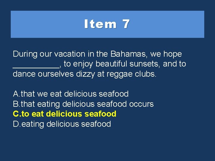 Item 7 During our vacation in the Bahamas, we hope _____, to enjoy beautiful