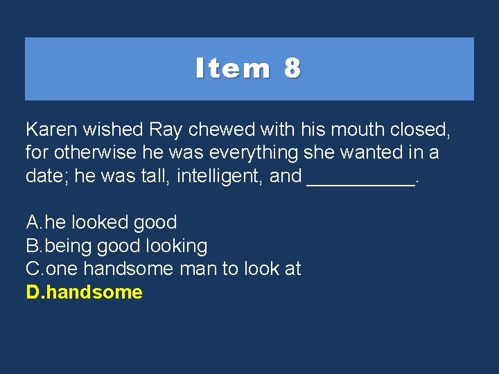 Item 8 Karen wished Ray chewed with his mouth closed, for otherwise he was