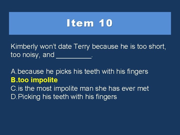 Item 10 Kimberly won’t date Terry because he is too short, too noisy, and