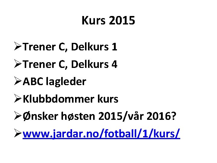 Kurs 2015 ØTrener C, Delkurs 1 ØTrener C, Delkurs 4 ØABC lagleder ØKlubbdommer kurs