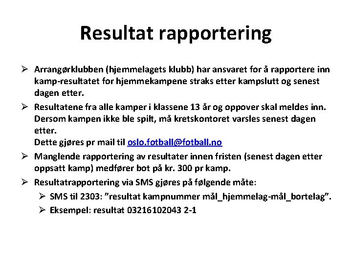 Resultat rapportering Ø Arrangørklubben (hjemmelagets klubb) har ansvaret for å rapportere inn kamp-resultatet for