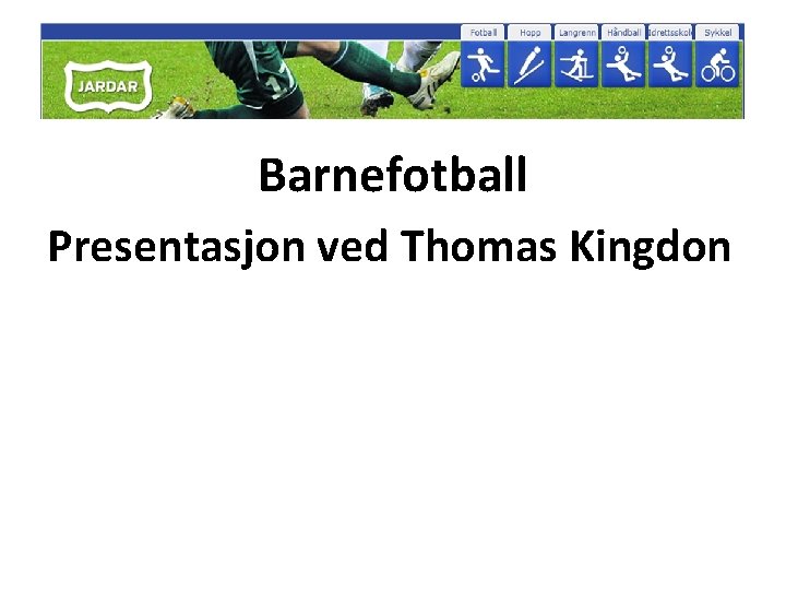 Barnefotball Presentasjon ved Thomas Kingdon 