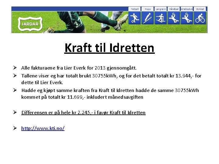 Kraft til Idretten Ø Alle fakturaene fra Lier Everk for 2013 gjennomgått. Ø Tallene