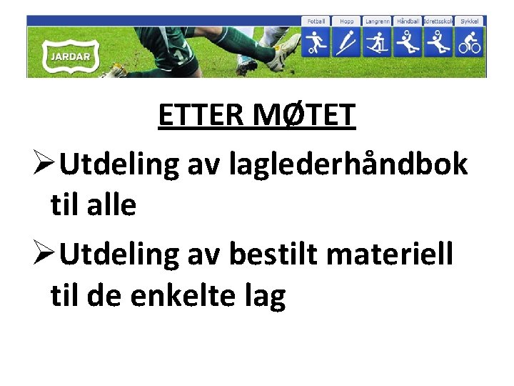 ETTER MØTET ØUtdeling av laglederhåndbok til alle ØUtdeling av bestilt materiell til de enkelte