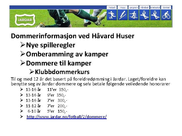 Dommerinformasjon ved Håvard Huser ØNye spilleregler ØOmberamming av kamper ØDommere til kamper ØKlubbdommerkurs Til