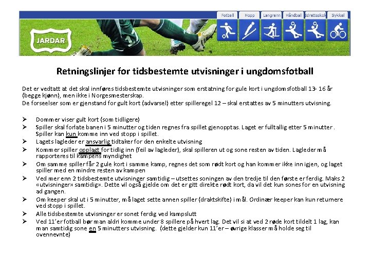 Retningslinjer for tidsbestemte utvisninger i ungdomsfotball Det er vedtatt at det skal innføres tidsbestemte
