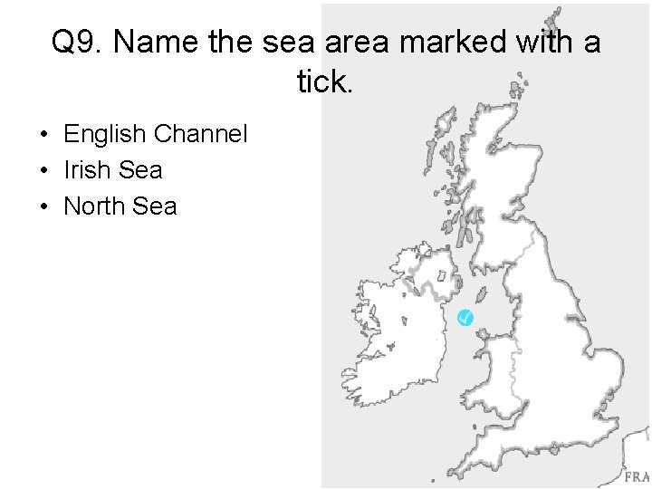 Q 9. Name the sea area marked with a tick. • English Channel •
