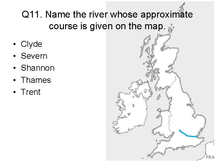 Q 11. Name the river whose approximate course is given on the map. •