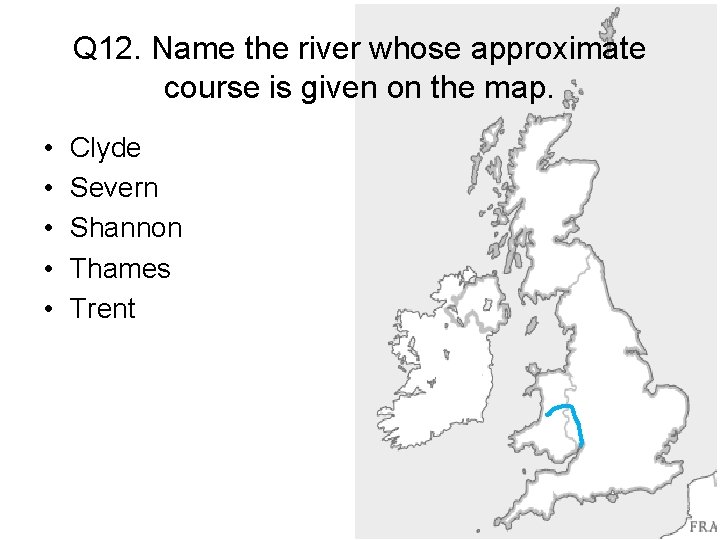 Q 12. Name the river whose approximate course is given on the map. •