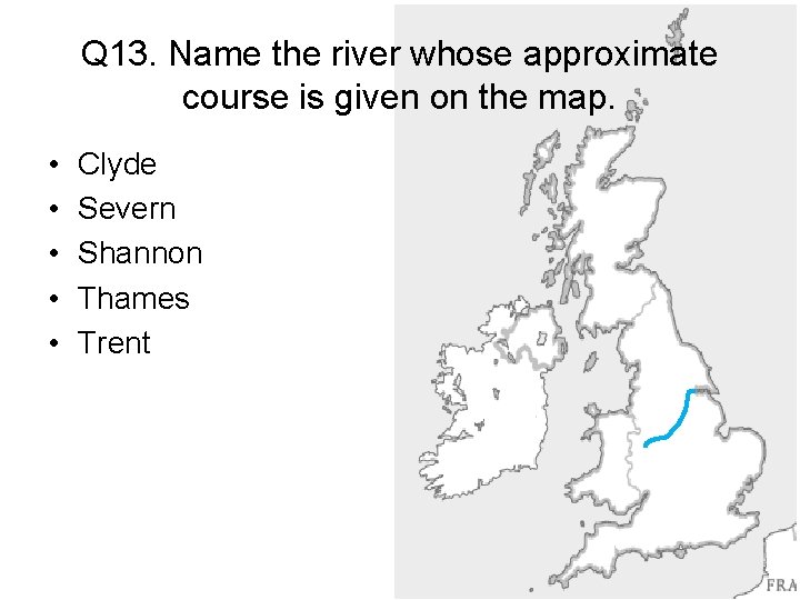 Q 13. Name the river whose approximate course is given on the map. •