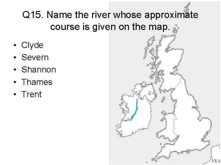 Q 15. Name the river whose approximate course is given on the map. •