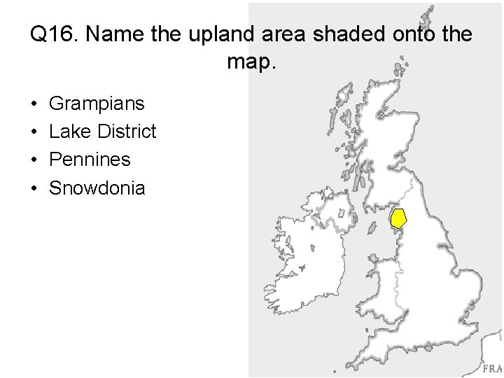 Q 16. Name the upland area shaded onto the map. • • Grampians Lake