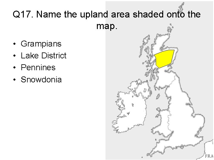 Q 17. Name the upland area shaded onto the map. • • Grampians Lake