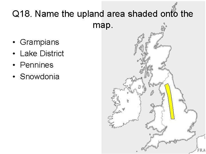 Q 18. Name the upland area shaded onto the map. • • Grampians Lake