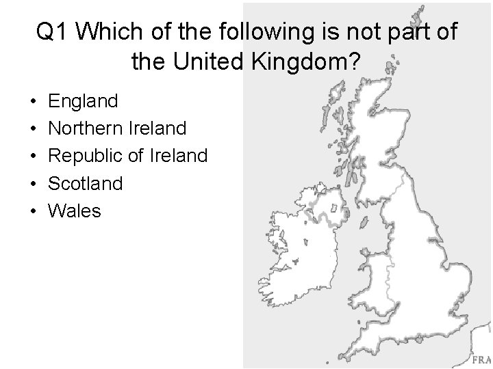 Q 1 Which of the following is not part of the United Kingdom? •