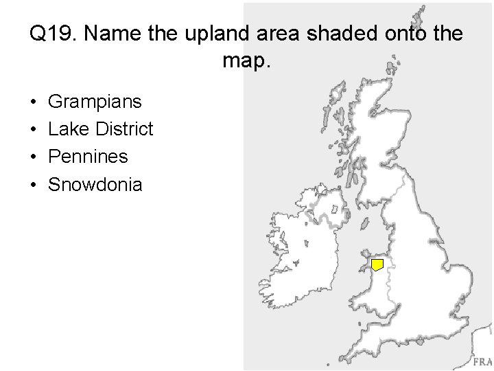 Q 19. Name the upland area shaded onto the map. • • Grampians Lake