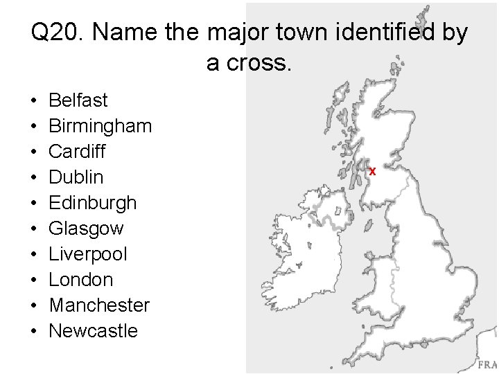 Q 20. Name the major town identified by a cross. • • • Belfast