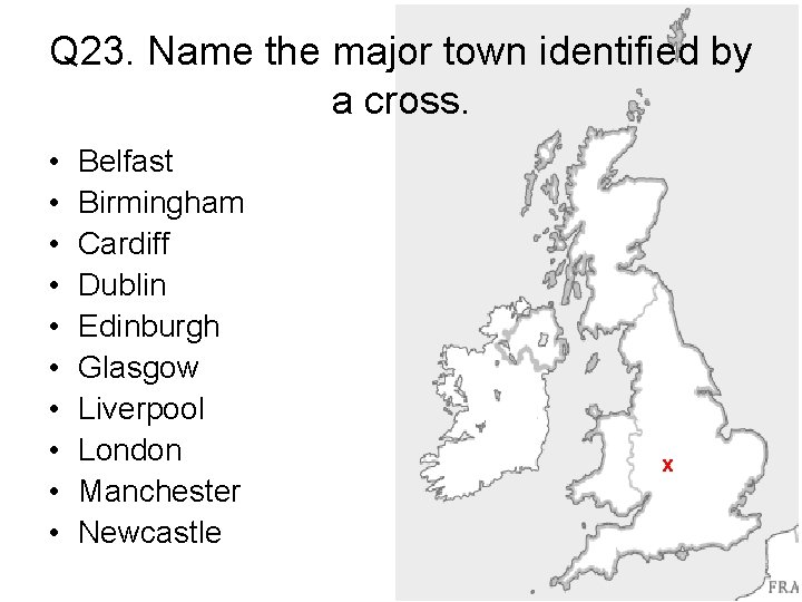 Q 23. Name the major town identified by a cross. • • • Belfast