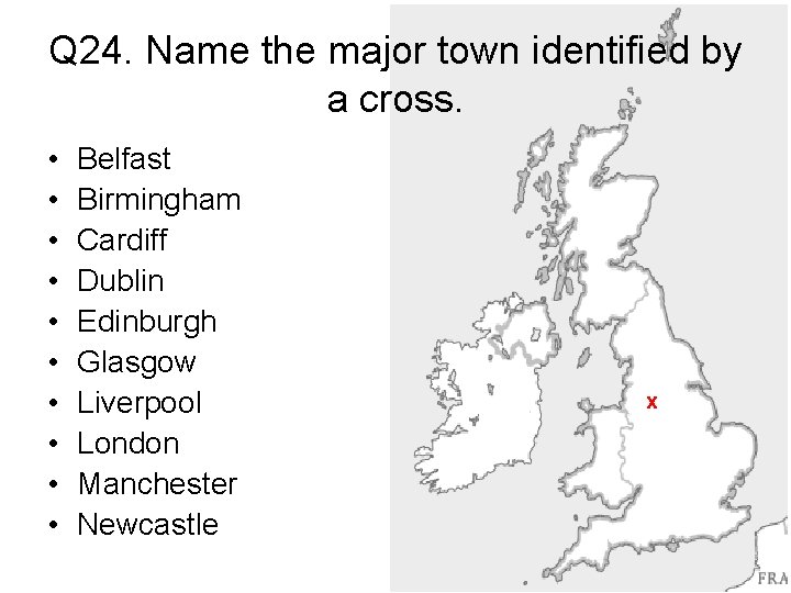Q 24. Name the major town identified by a cross. • • • Belfast