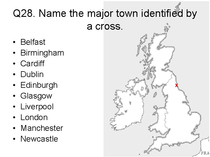 Q 28. Name the major town identified by a cross. • • • Belfast