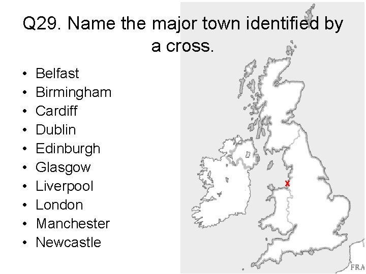Q 29. Name the major town identified by a cross. • • • Belfast
