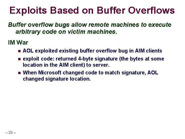 Exploits Based on Buffer Overflows Buffer overflow bugs allow remote machines to execute arbitrary