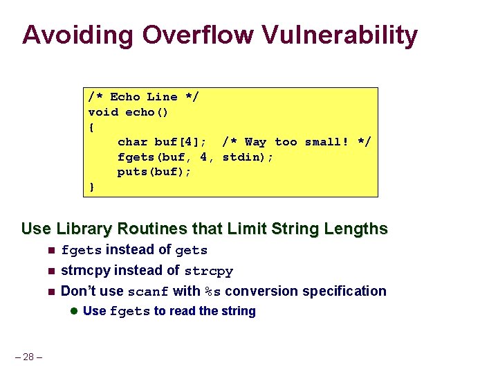 Avoiding Overflow Vulnerability /* Echo Line */ void echo() { char buf[4]; /* Way