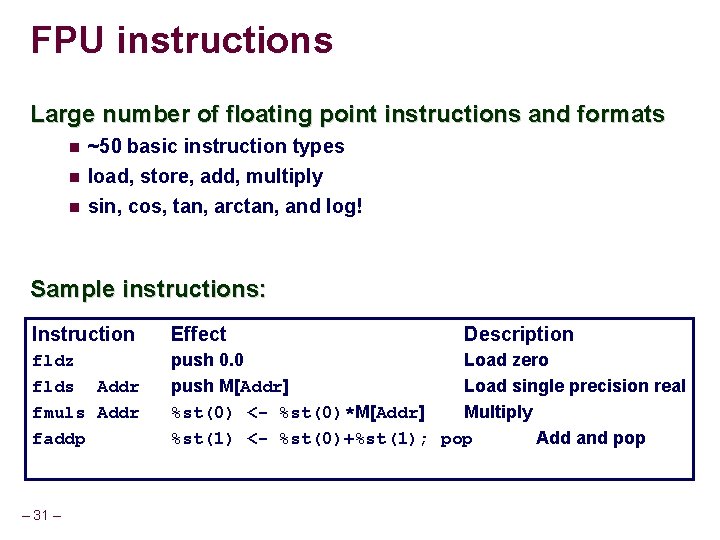 FPU instructions Large number of floating point instructions and formats ~50 basic instruction types