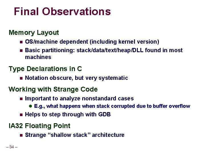 Final Observations Memory Layout OS/machine dependent (including kernel version) Basic partitioning: stack/data/text/heap/DLL found in