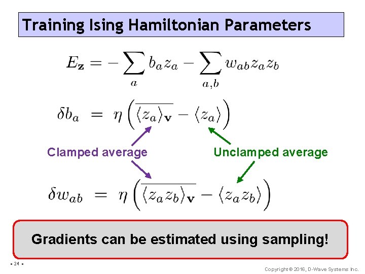 Training Ising Hamiltonian Parameters Clamped average Unclamped average Gradients can be estimated using sampling!