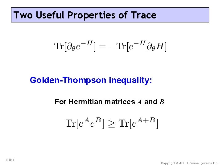 Two Useful Properties of Trace Golden-Thompson inequality: For Hermitian matrices A and B •