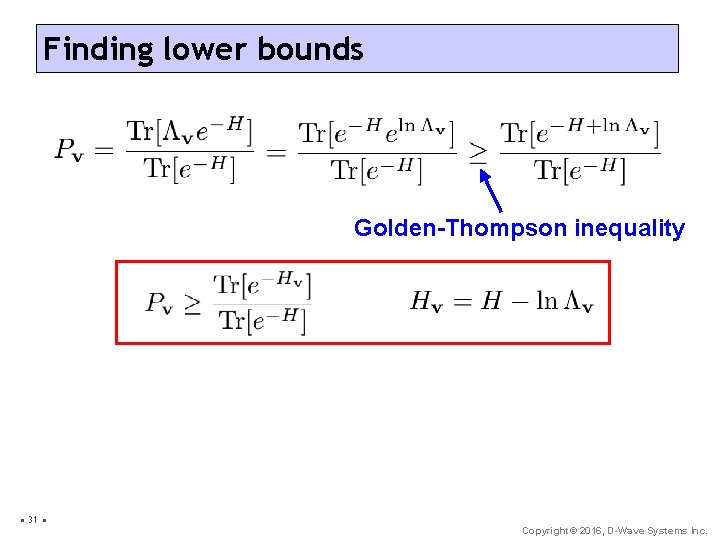 Finding lower bounds Golden-Thompson inequality • 31 • Copyright© 2016, D-Wave Systems Inc. 