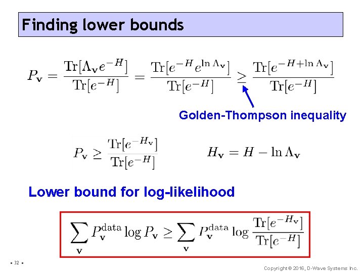 Finding lower bounds Golden-Thompson inequality Lower bound for log-likelihood • 32 • Copyright© 2016,