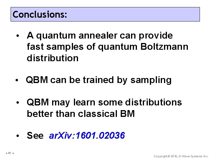 Conclusions: • A quantum annealer can provide fast samples of quantum Boltzmann distribution •