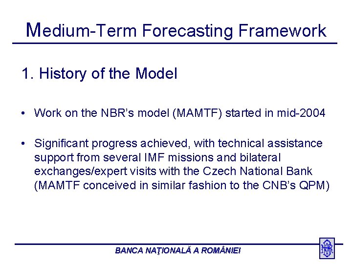 Medium-Term Forecasting Framework 1. History of the Model • Work on the NBR’s model