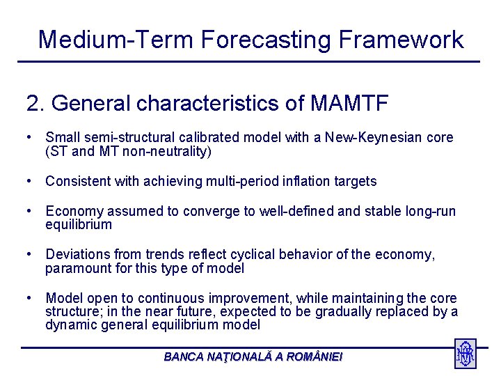 Medium-Term Forecasting Framework 2. General characteristics of MAMTF • Small semi-structural calibrated model with