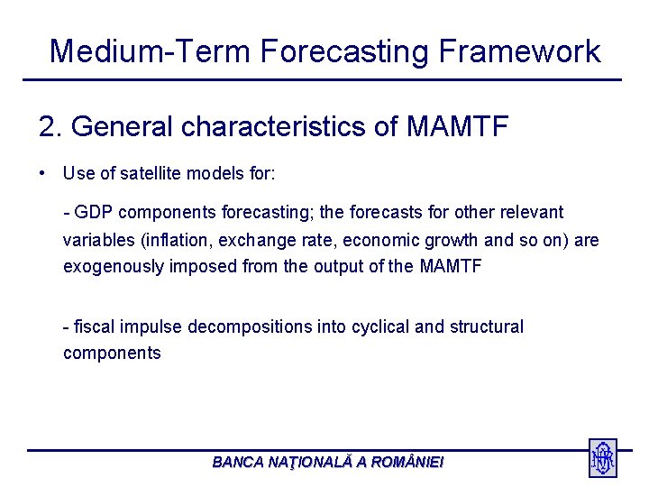 Medium-Term Forecasting Framework 2. General characteristics of MAMTF • Use of satellite models for: