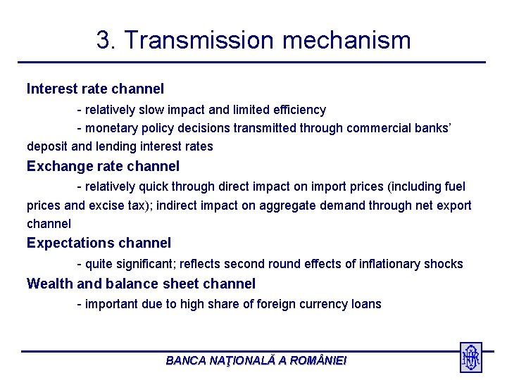 3. Transmission mechanism Interest rate channel - relatively slow impact and limited efficiency -