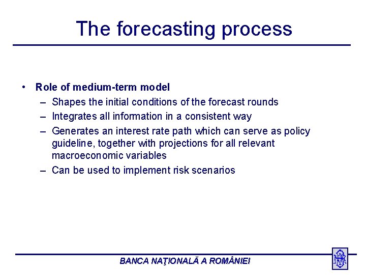 The forecasting process • Role of medium-term model – Shapes the initial conditions of