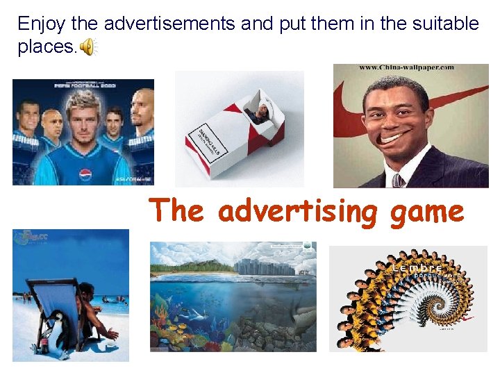 Enjoy the advertisements and put them in the suitable places. The advertising game 