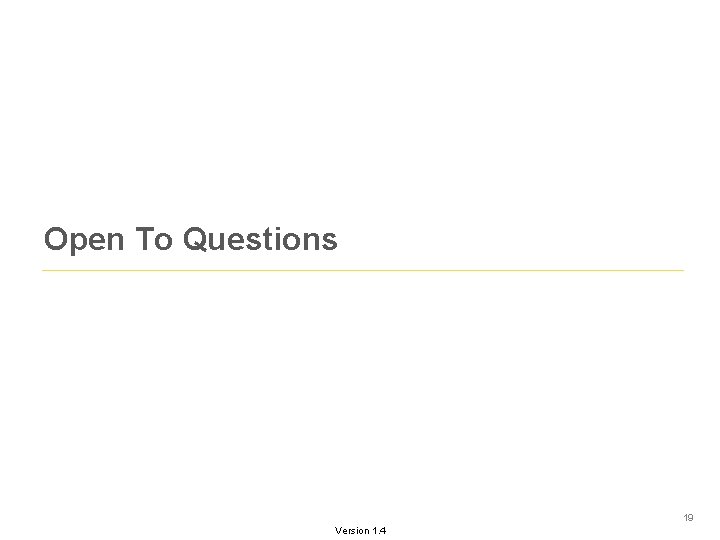 Open To Questions 19 Version 1. 4 Open To Questions 19 Version 1. 4