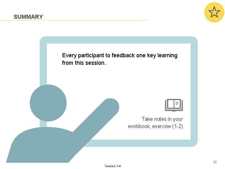 SUMMARY Every participant to feedback one key learning from this session. Take notes in SUMMARY Every participant to feedback one key learning from this session. Take notes in